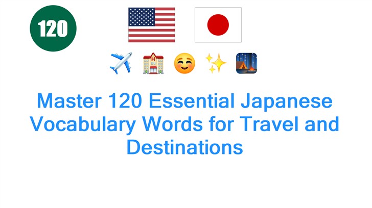 Master 120 Essential Japanese Vocabulary Words for Travel and Destinations